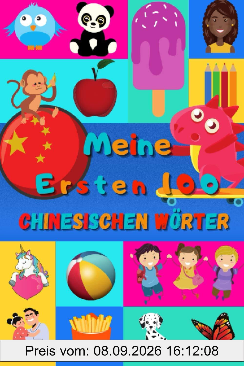 Meine ersten 100 Chinesischen Wörter: Chinesisch lernen für Kinder von 2 - 6 Jahren, Babys, Kindergarten | Bilderbuch : 100 schöne farbige Bilder mit Mandarin und Deutschen Wörtern