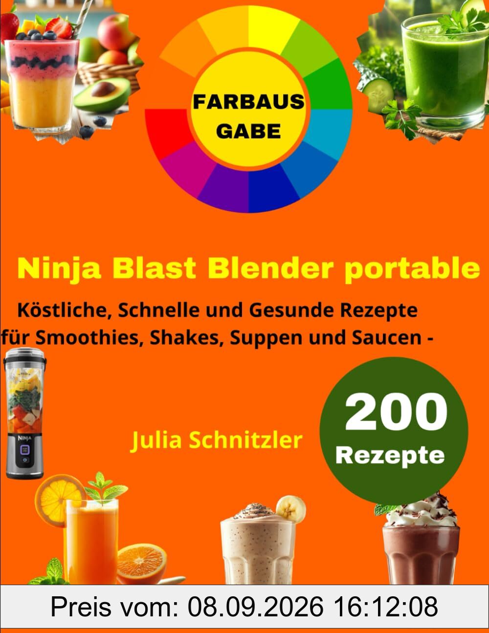 Ninja Blast Blender Portable [FARBAUSGABE]: 200 Köstliche, Schnelle und Gesunde Rezepte für Smoothies, Shakes, Suppen und Saucen