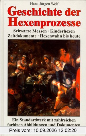 Geschichte der Hexenprozesse. Schwarze Messen - Kinderhexen - Zeitdokumente - Hexenwahn bis heute.