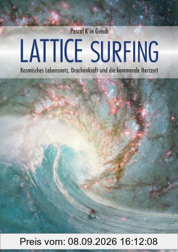 Lattice Surfing: Kosmisches Lebensnetz, Drachenkraft und die kommende Herzzeit