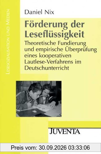 Förderung der Leseflüssigkeit: Theoretische Fundierung und empirische Überprüfung eines kooperativen Lautlese-Verfahrens im …