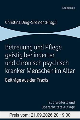 Betreuung und Pflege geistig behinderter und chronisch psychisch kranker Menschen im Alter: Beiträge aus der Praxis