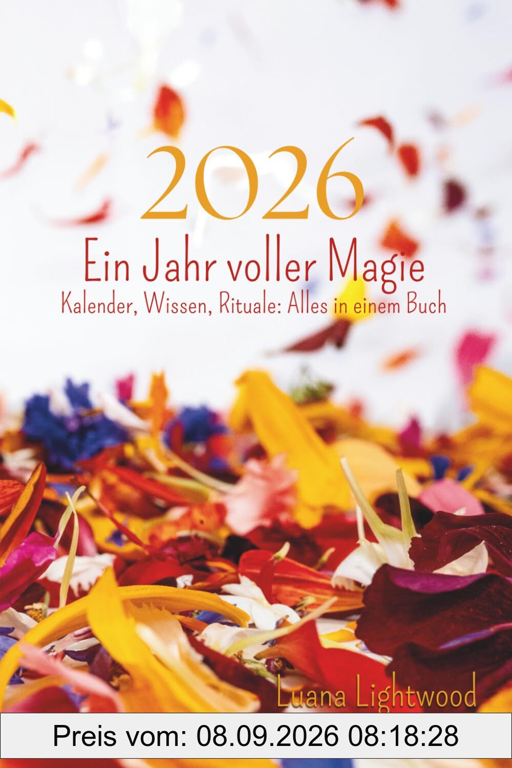 2026 – Ein Jahr voller Magie: Mondzyklen, Rituale und kreativer Wochenplaner: Ein Tagebuch und Journal zur Selbstentfaltung mit Mantras, Räucherungen ... Wissen, Rituale: Alles in einem Buch