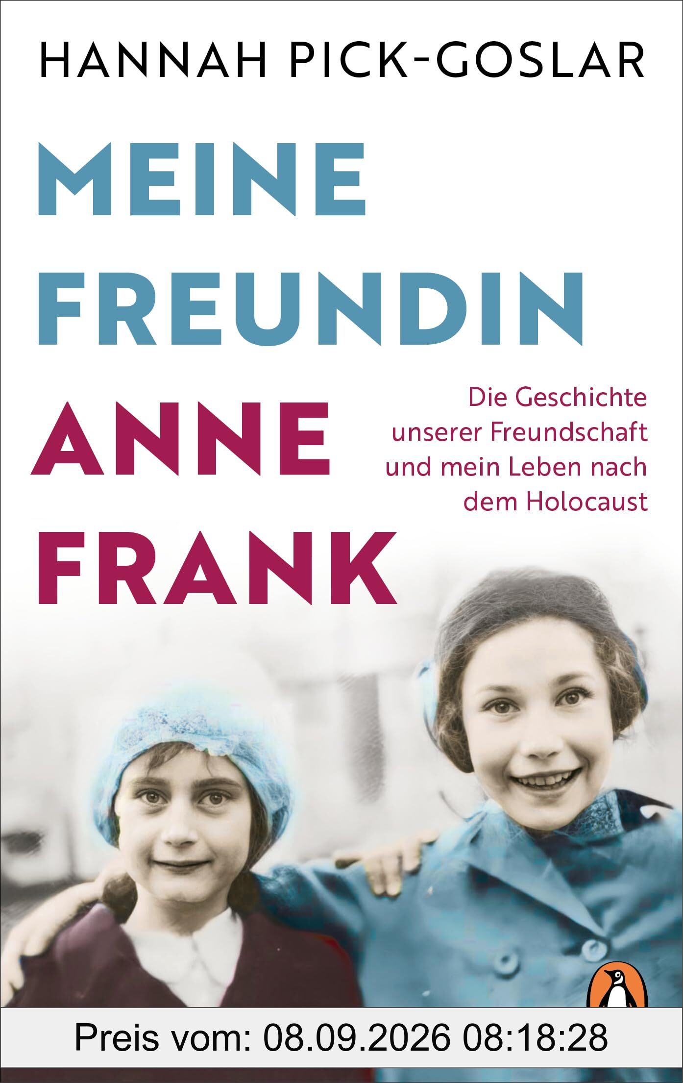 Meine Freundin Anne Frank: Die Geschichte unserer Freundschaft und mein Leben nach dem Holocaust