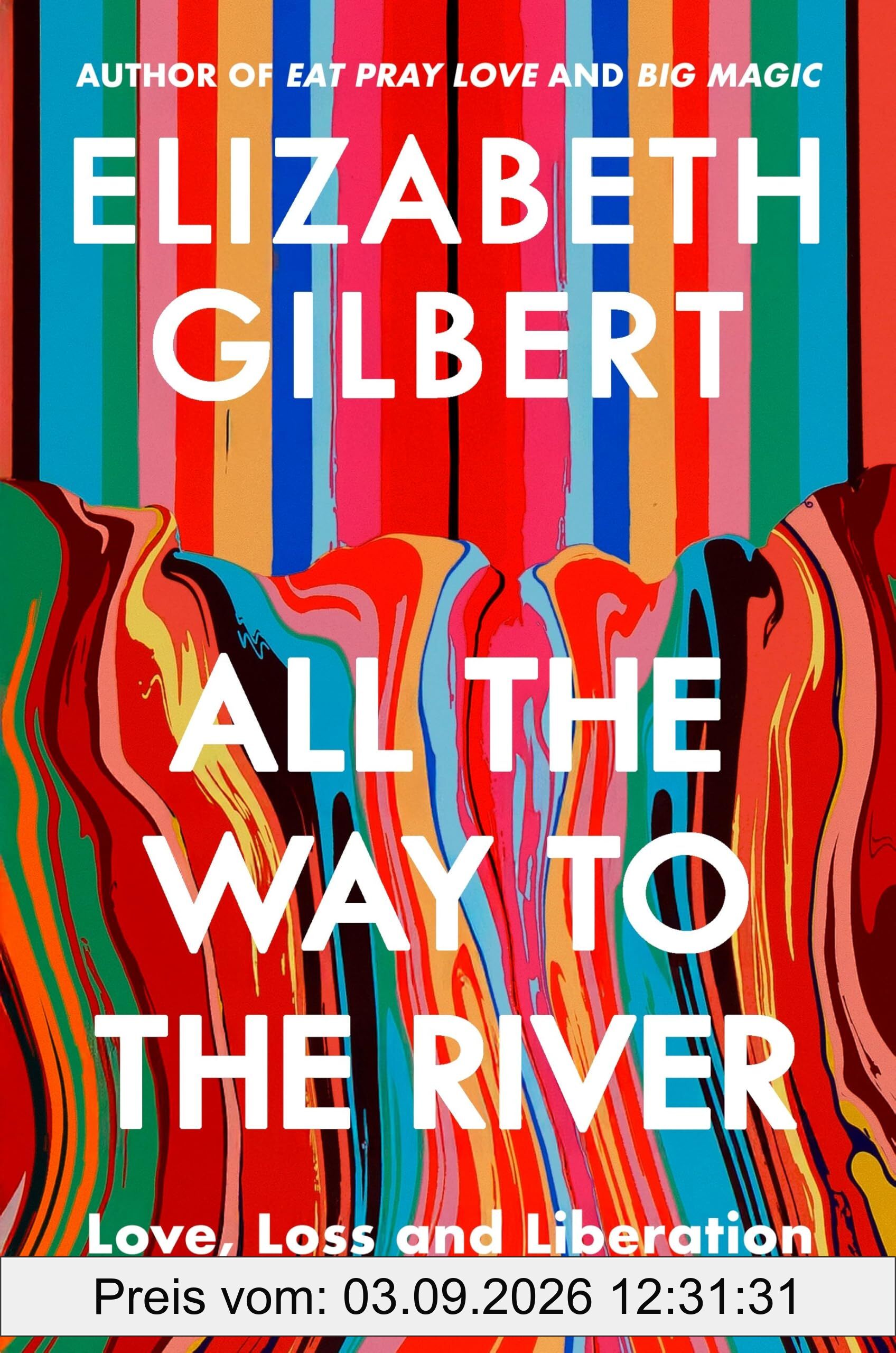All the Way to the River: Love, Loss and Liberation