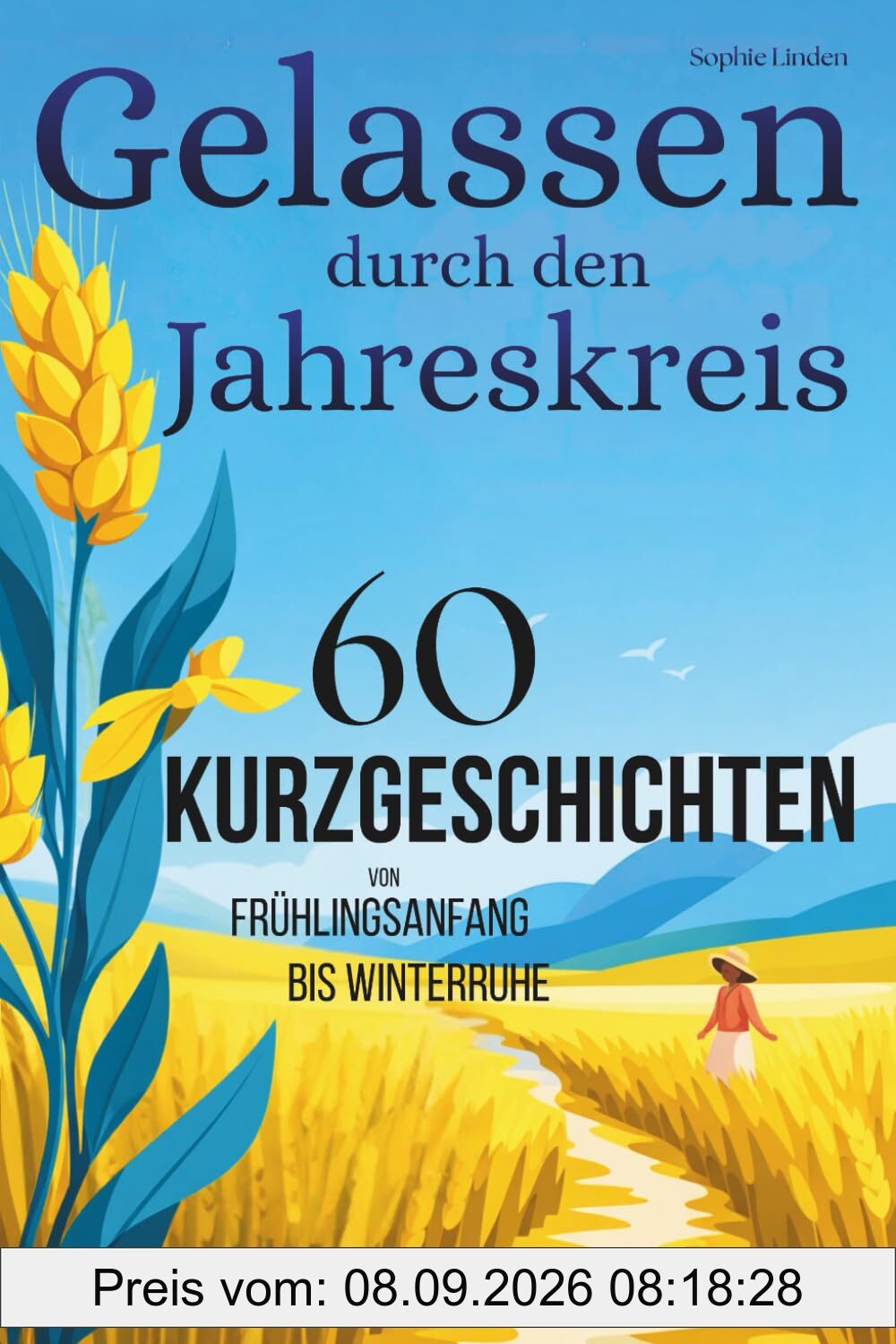 Gelassen durch den Jahreskreis – 60 Kurzgeschichten von Frühlingsanfang bis Winterruhe: Zur richtigen Zeit genau die richtige Geschichte für tiefe innere Ruhe spürbar weniger Stress & starke Resilienz