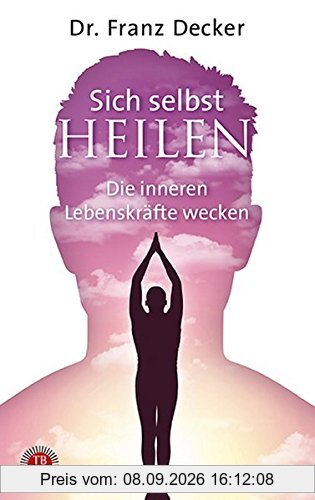 Sich selbst heilen: Die inneren Lebenskräfte wecken