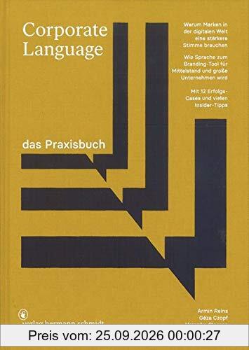 Corporate Language das Praxisbuch: Warum Marken in der digitalen Welt eine stärkere Stimme brauchen Wie Sprache zum Branding-Tool für …
