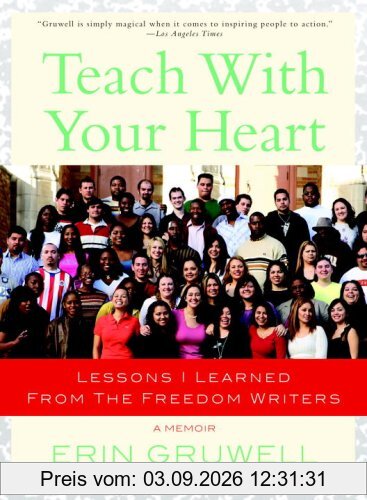 Teach with Your Heart: Lessons I Learned from The Freedom Writers