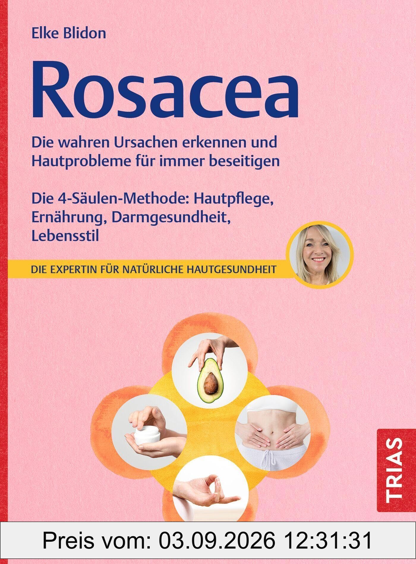 Rosacea: Die wahren Ursachen erkennen und Hautprobleme für immer beseitigen. Die 4-Säulen-Methode: Hautpflege, Ernährung, Darmgesundheit, Lebensstil