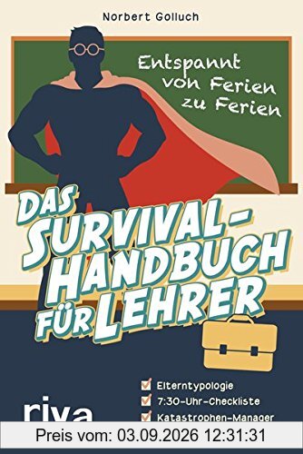 Das Survival-Handbuch für Lehrer: Entspannt von Ferien zu Ferien