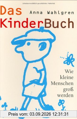 Das Kinderbuch. Wie kleine Menschen groß werden