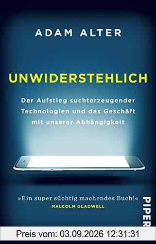 Unwiderstehlich: Der Aufstieg suchterzeugender Technologien und das Geschäft mit unserer Abhängigkeit