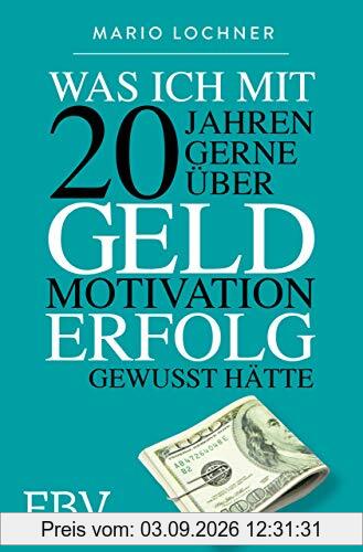 Was ich mit 20 gerne über Geld, Motivation und Erfolg gewusst hätte