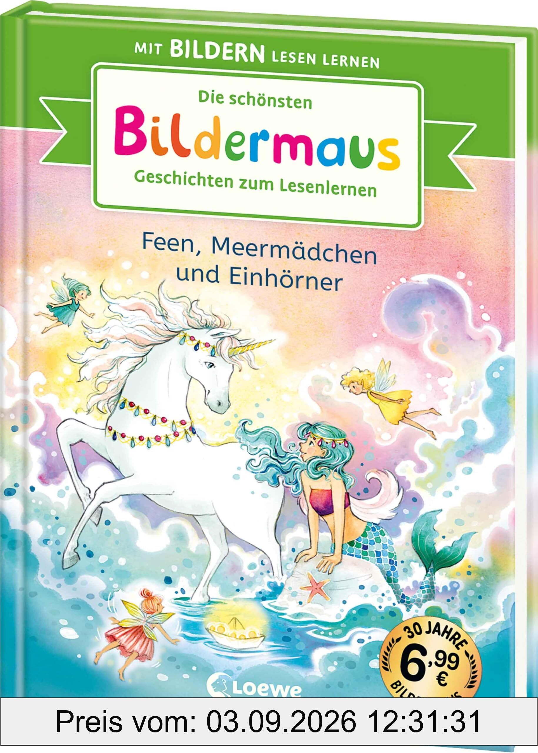 Die schönsten Bildermaus-Geschichten zum Lesenlernen - Feen, Meermädchen und Einhörner: Seit 30 Jahren lernen Kinder mit Bildern lesen! - Jubiläumssammelband zum Vor- und Mitlesen ab 5