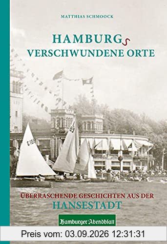 Hamburgs verschwundene Orte: Überraschende Geschichten aus der Hansestadt