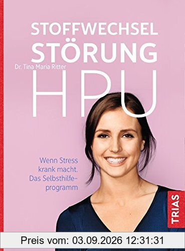 Stoffwechselstörung HPU: Wenn Stress krank macht. Das Selbsthilfe-Programm