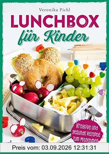 Lunchbox für Kinder: Kreative und gesunde Rezepte zum Mitnehmen. Leckere und ausgewogene Ideen für Pausenbox und Pausenbrot. Zum Vorbereiten für Kita, Kindergarten, Schule. Zuckerfreie Varianten
