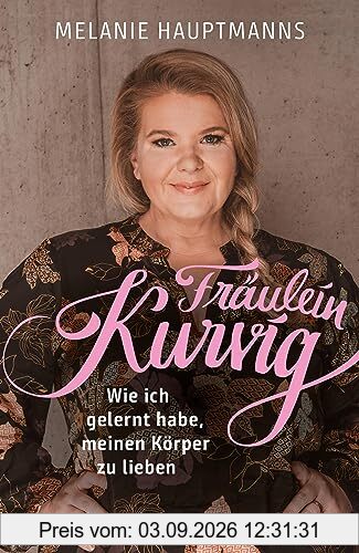 Fräulein Kurvig: Wie ich gelernt habe, meinen Körper zu lieben | Von der Pionierin und wichtigsten Influencerin zum Thema Body Positivity