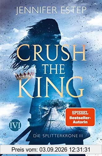 Crush the King (Die Splitterkrone 3): Die Splitterkrone 3