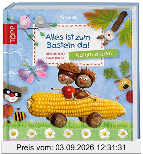 Alles ist zum Basteln da! - Naturmaterialien: Über 200 Ideen für Naturmaterialien fürs ganze Jahr