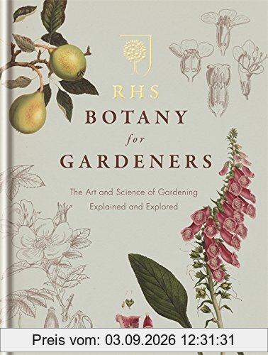 RHS Botany for Gardeners: The Art and Science of Gardening Explained & Explored