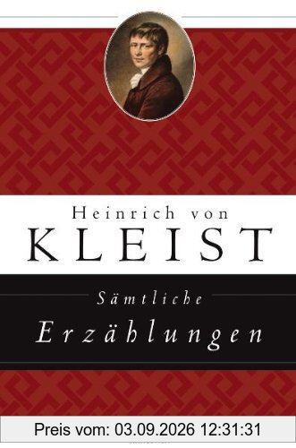 Sämtliche Erzählungen: Michael Kohlhaas / Das Erdbeben in Chili / Der Findling / Der Zweikampf