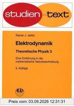 Elektrodynamik. Theoretische Physik - Eine Einführung in die mathematische Naturbeschreibung - Band 3. Studien-Text Physik: BD 3