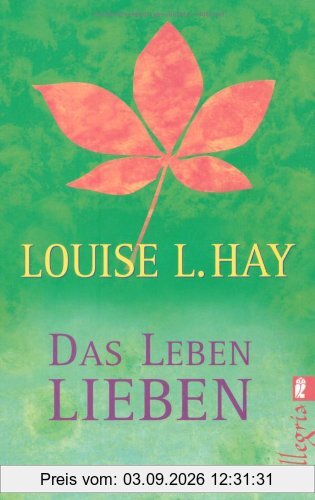 Das Leben lieben: Heilende Gedanken für Körper und Seele