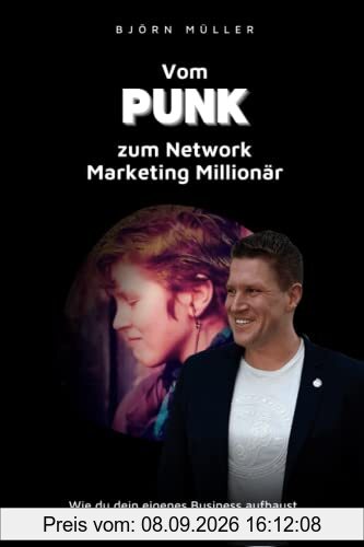 Vom Punk zum Network Marketing Millionär: Wie du dein eigenes Business aufbaust und finanzielle Freiheit erreichst