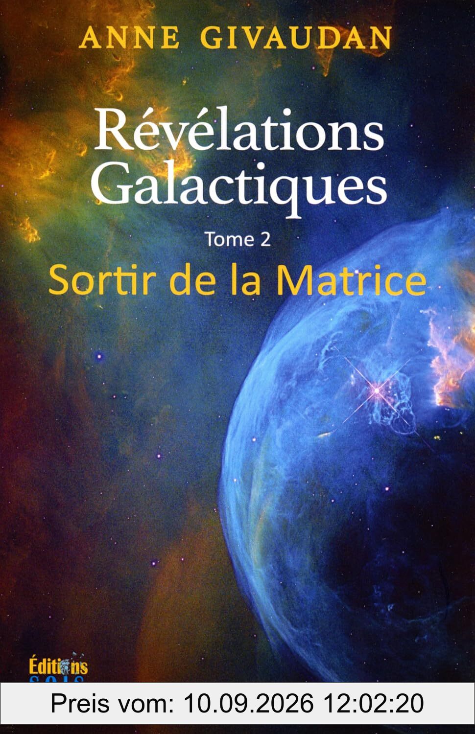 Révélations galactiques pour un monde nouveau. Vol. 2. Sortir de la matrice