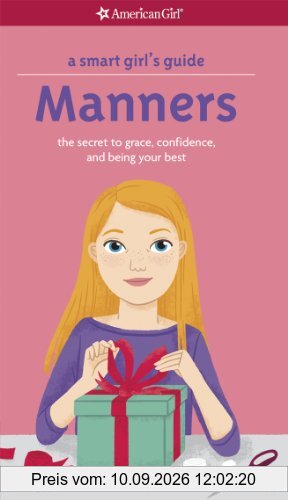 A Smart Girl's Guide: Manners: The Secrets to Grace, Confidence, and Being Your Best (Smart Girl's Guides)