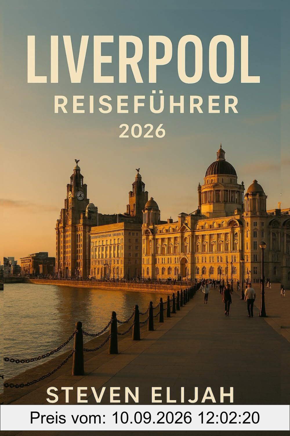 LIVERPOOL REISEFÜHRER 2026: Beatles-Sehenswürdigkeiten, Anfield & Fußballleidenschaft, versteckte Juwelen, Wunder am Wasser, lokale Routenvorschläge ... für Erstbesucher (Baecation to the World)