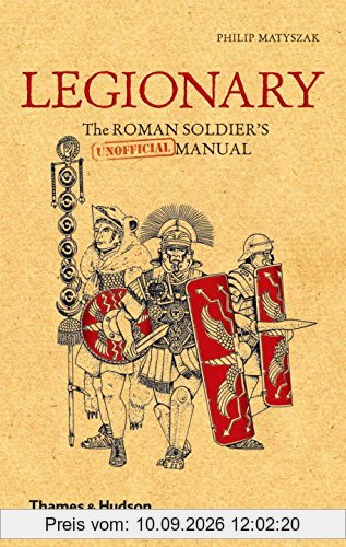 Legionary: The Roman Soldier's (Unofficial) Manual (Unofficial Manuals)