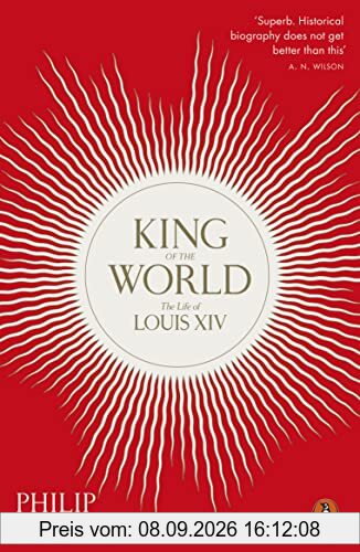 King of the World: The Life of Louis XIV