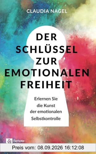 Der Schlüssel zur emotionalen Freiheit: Erlernen Sie die Kunst der emotionalen Selbstkontrolle