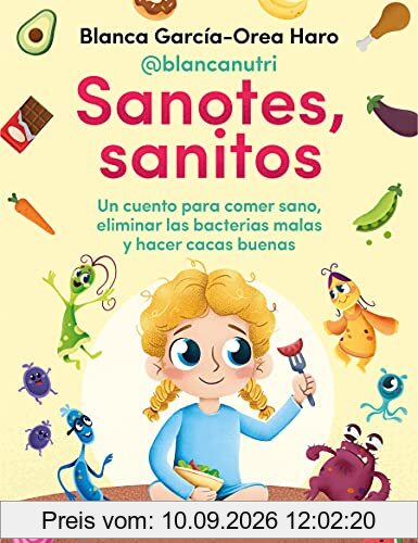 Sanotes, sanitos: Un cuento para comer sano, eliminar las bacterias malas y hacer cacas buenas (Conectad@s)