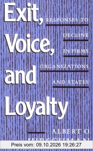 Exit, Voice and Loyalty: Responses to Decline in Firms, Organizations and States