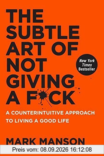 The Subtle Art of Not Giving a F*ck: A Counterintuitive Approach to Living a Good Life
