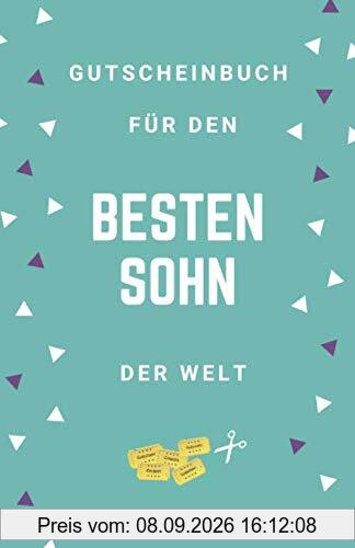 Gutscheinbuch Für Den Besten Sohn Der Welt: Gutscheinheft zum Selber Ausfüllen für den Sohn | Blanko Gutscheine zum Verschenken für Geburtstage oder andere Anlässe (Sohn Geschenkideen, Band 1)