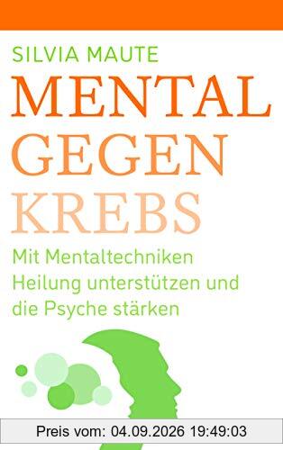 Mental gegen Krebs: Mit Mentaltechniken die Heilung unterstützen und die Psyche stärken
