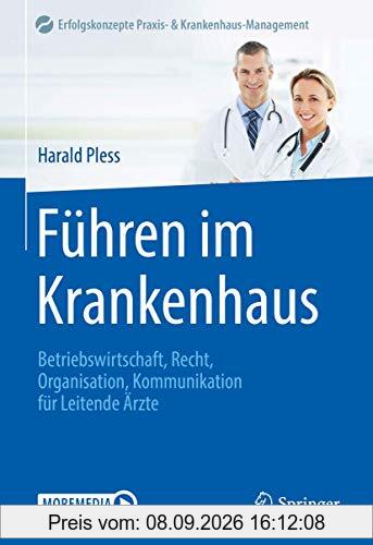 Führen im Krankenhaus: Betriebswirtschaft, Recht, Organisation, Kommunikation für Leitende Ärzte (Erfolgskonzepte Praxis- & Krankenhaus-Management)