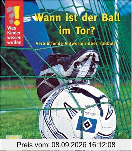 Was Kinder wissen wollen: Wann ist der Ball im Tor? Verblüffende Antworten über Fussball