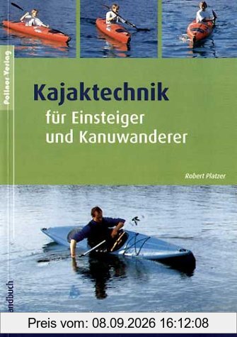 Kajaktechnik für Einsteiger und Kanuwanderer: Einfach, schnell und sicher Kajakfahren lernen