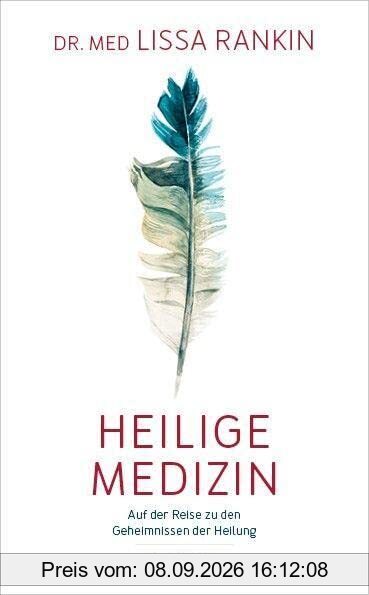 Heilige Medizin: Auf der Reise zu den Geheimnissen der Heilung