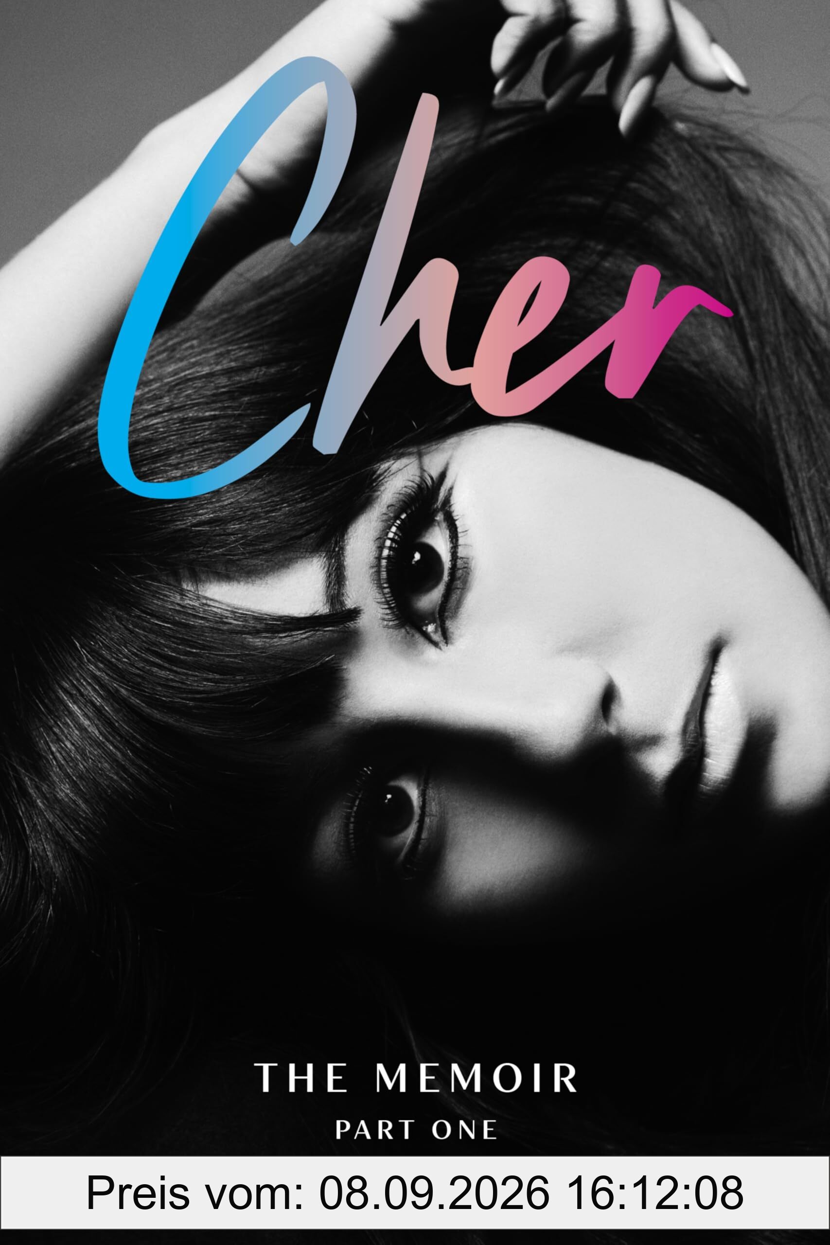 Cher: Part One: The Memoir: Part One of a Two-Part Memoir from the Iconic Artist and Actor (The Cher Memoir, 1, Band 1)