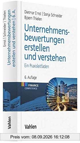 Unternehmensbewertungen erstellen und verstehen: Ein Praxisleitfaden (Finance Competence)