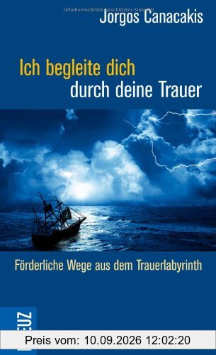 Ich begleite dich durch deine Trauer: Lebensfördernde Wege aus dem Trauerlabyrinth
