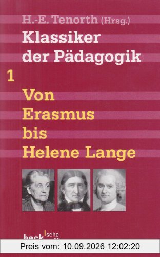 Klassiker der Pädagogik Erster Band: Von Erasmus bis Helene Lange