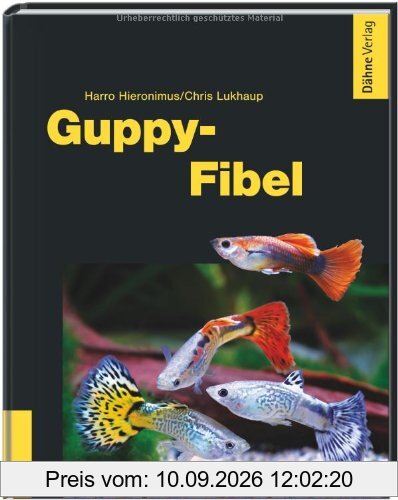 Guppy-Fibel: Erfolgreiche Pflege und Zucht im Aquarium